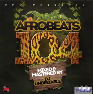 Dj Unbeetable - Afrobeats 104 Mix 2016